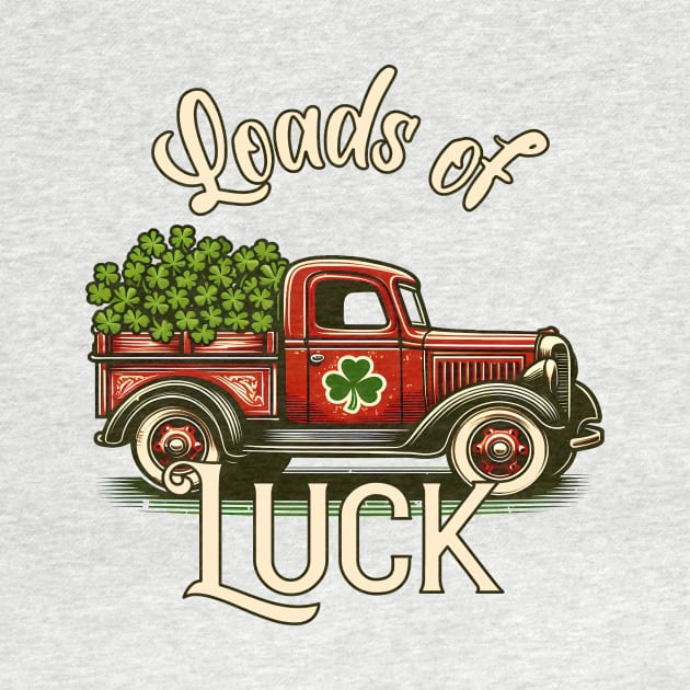 Loads of Luck - Antique Truck by WolfeTEES